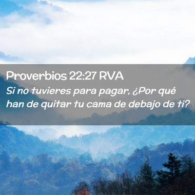 Picture 02 - Proverbios 22:27 RVA - Si no tuvieres para pagar, ¿Por qué han de - Bible Verse Picture
