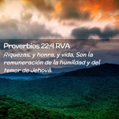Picture 02 - Proverbios 22:4 RVA - Riquezas, y honra, y vida, Son la remuneración - Bible Verse Picture