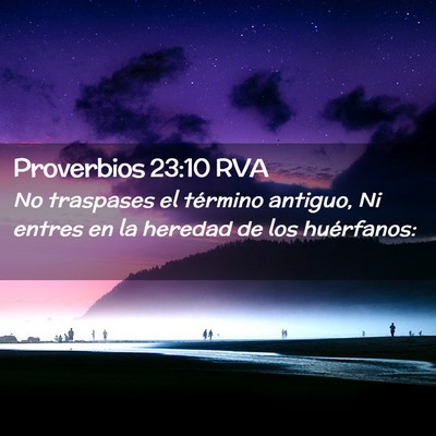 Picture 02 - Proverbios 23:10 RVA - No traspases el término antiguo, Ni entres en la - Bible Verse Picture