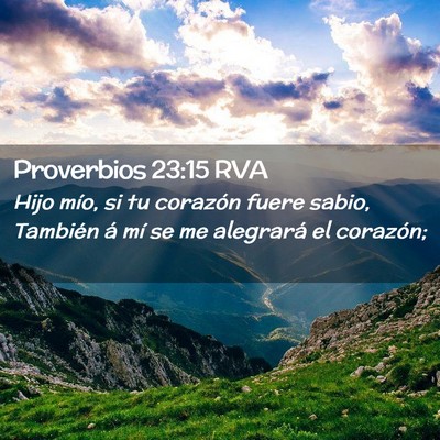 Picture 02 - Proverbios 23:15 RVA - Hijo mío, si tu corazón fuere sabio, También - Bible Verse Picture