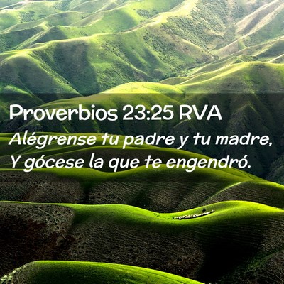 Picture 02 - Proverbios 23:25 RVA - Alégrense tu padre y tu madre, Y gócese la que - Bible Verse Picture