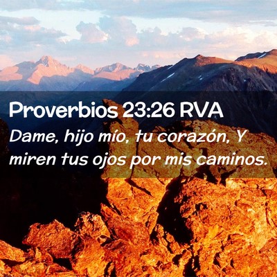 Picture 02 - Proverbios 23:26 RVA - Dame, hijo mío, tu corazón, Y miren tus ojos - Bible Verse Picture