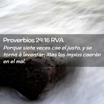 Picture 02 - Proverbios 24:16 RVA - Porque siete veces cae el justo, y se torna á - Bible Verse Picture