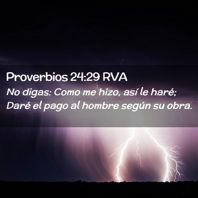 Picture 02 - Proverbios 24:29 RVA - No digas: Como me hizo, así le haré; Daré el - Bible Verse Picture
