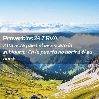 Picture 02 - Proverbios 24:7 RVA - Alta está para el insensato la sabiduría: En la - Bible Verse Picture