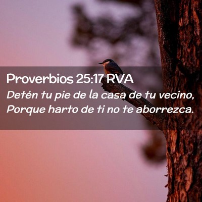 Picture 02 - Proverbios 25:17 RVA - Detén tu pie de la casa de tu vecino, Porque - Bible Verse Picture