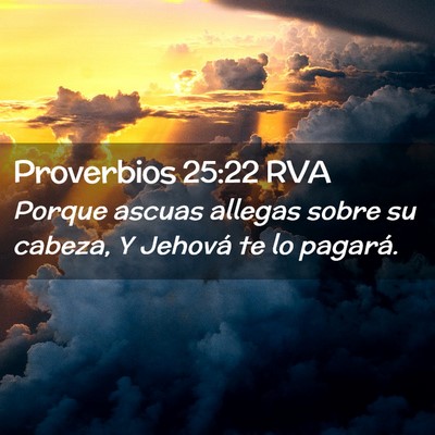 Picture 02 - Proverbios 25:22 RVA - Porque ascuas allegas sobre su cabeza, Y Jehová - Bible Verse Picture