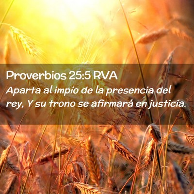 Picture 02 - Proverbios 25:5 RVA - Aparta al impío de la presencia del rey, Y su - Bible Verse Picture