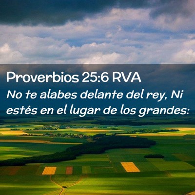 Picture 02 - Proverbios 25:6 RVA - No te alabes delante del rey, Ni estés en el - Bible Verse Picture