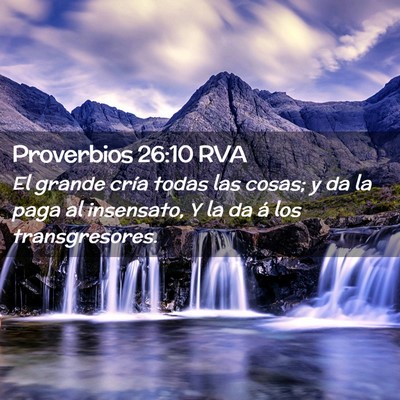 Picture 02 - Proverbios 26:10 RVA - El grande cría todas las cosas; y da la paga al - Bible Verse Picture