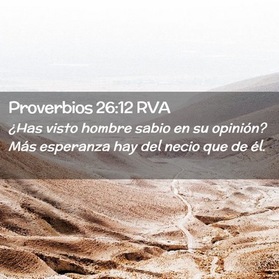 Picture 02 - Proverbios 26:12 RVA - ¿Has visto hombre sabio en su opinión? Más - Bible Verse Picture