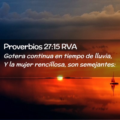 Picture 02 - Proverbios 27:15 RVA - Gotera continua en tiempo de lluvia, Y la mujer - Bible Verse Picture