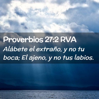 Picture 02 - Proverbios 27:2 RVA - Alábete el extraño, y no tu boca; El ajeno, y - Bible Verse Picture