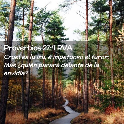 Picture 02 - Proverbios 27:4 RVA - Cruel es la ira, é impetuoso el furor; Mas - Bible Verse Picture