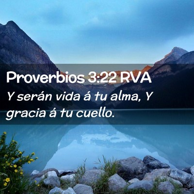 Picture 02 - Proverbios 3:22 RVA - Y serán vida á tu alma, Y gracia á tu - Bible Verse Picture