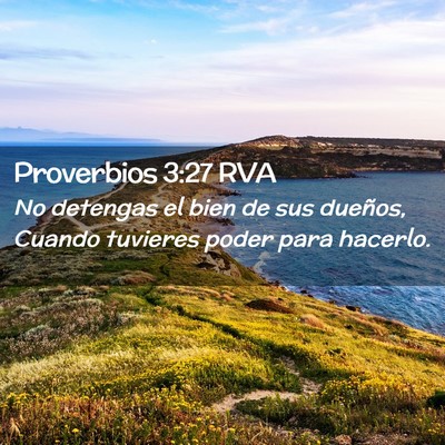 Picture 02 - Proverbios 3:27 RVA - No detengas el bien de sus dueños, Cuando - Bible Verse Picture