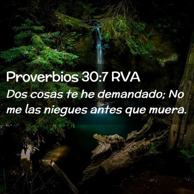 Picture 02 - Proverbios 30:7 RVA - Dos cosas te he demandado; No me las niegues - Bible Verse Picture