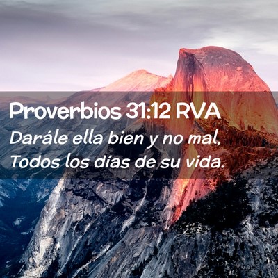 Picture 02 - Proverbios 31:12 RVA - Darále ella bien y no mal, Todos los días de su - Bible Verse Picture