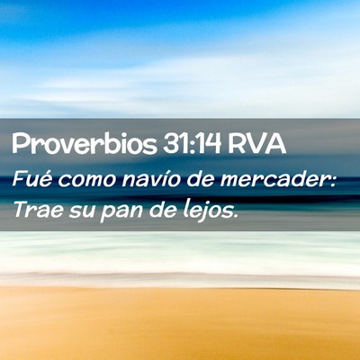 Picture 02 - Proverbios 31:14 RVA - Fué como navío de mercader: Trae su pan de - Bible Verse Picture