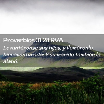 Picture 02 - Proverbios 31:28 RVA - Levantáronse sus hijos, y llamáronla - Bible Verse Picture