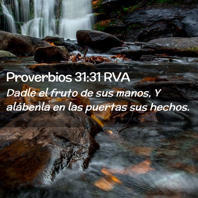 Picture 02 - Proverbios 31:31 RVA - Dadle el fruto de sus manos, Y alábenla en las - Bible Verse Picture