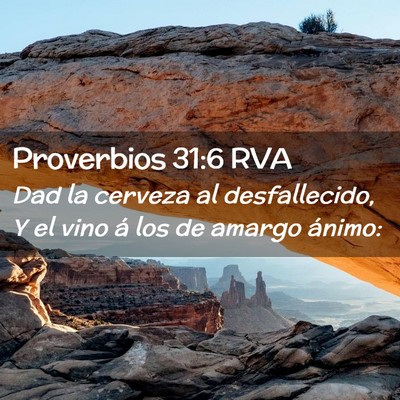Picture 02 - Proverbios 31:6 RVA - Dad la cerveza al desfallecido, Y el vino á los - Bible Verse Picture