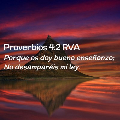 Picture 02 - Proverbios 4:2 RVA - Porque os doy buena enseñanza; No desamparéis - Bible Verse Picture