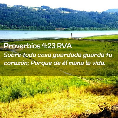 Picture 02 - Proverbios 4:23 RVA - Sobre toda cosa guardada guarda tu corazón; - Bible Verse Picture