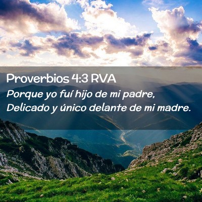 Picture 02 - Proverbios 4:3 RVA - Porque yo fuí hijo de mi padre, Delicado y - Bible Verse Picture