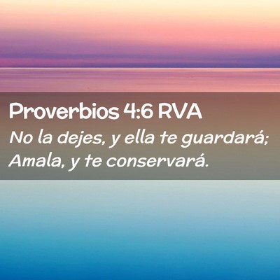 Picture 02 - Proverbios 4:6 RVA - No la dejes, y ella te guardará; Amala, y te - Bible Verse Picture