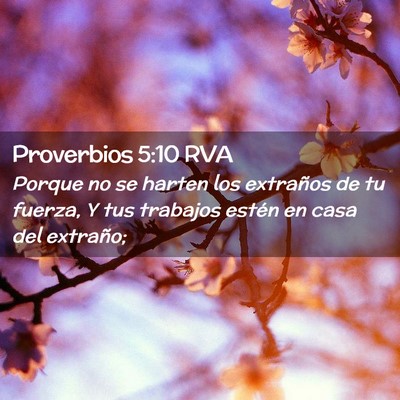 Picture 02 - Proverbios 5:10 RVA - Porque no se harten los extraños de tu fuerza, Y - Bible Verse Picture