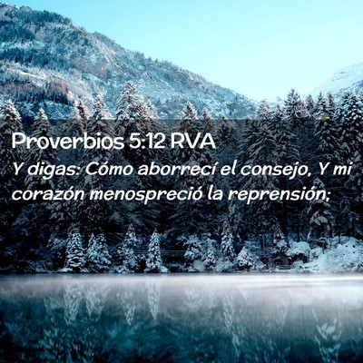 Picture 02 - Proverbios 5:12 RVA - Y digas: ­Cómo aborrecí el consejo, Y mi - Bible Verse Picture