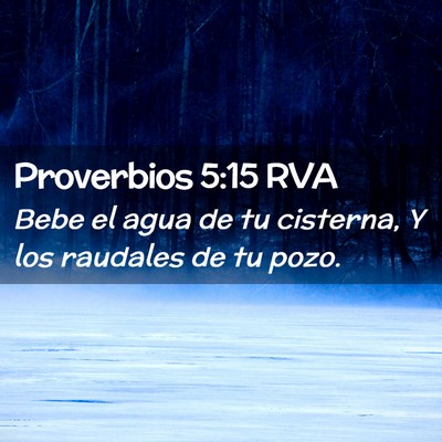Picture 02 - Proverbios 5:15 RVA - Bebe el agua de tu cisterna, Y los raudales de tu - Bible Verse Picture