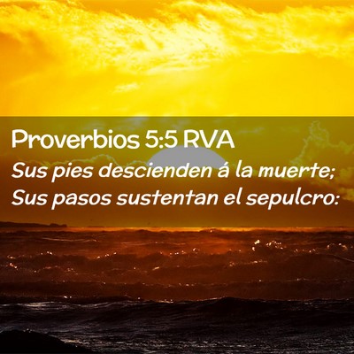 Picture 02 - Proverbios 5:5 RVA - Sus pies descienden á la muerte; Sus pasos - Bible Verse Picture