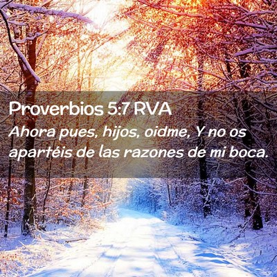 Picture 02 - Proverbios 5:7 RVA - Ahora pues, hijos, oidme, Y no os apartéis de - Bible Verse Picture