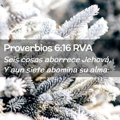 Picture 02 - Proverbios 6:16 RVA - Seis cosas aborrece Jehová, Y aun siete abomina - Bible Verse Picture