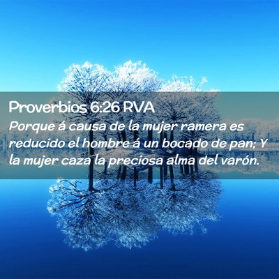 Picture 02 - Proverbios 6:26 RVA - Porque á causa de la mujer ramera es reducido el - Bible Verse Picture