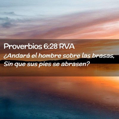 Picture 02 - Proverbios 6:28 RVA - ¿Andará el hombre sobre las brasas, Sin que sus - Bible Verse Picture