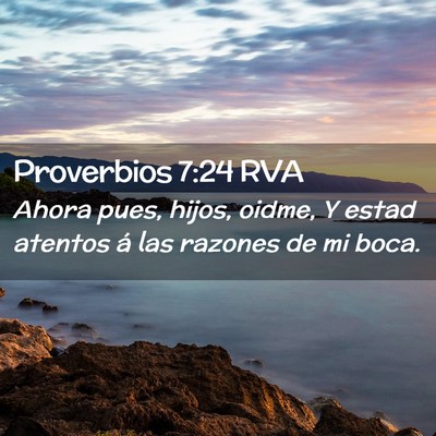 Picture 02 - Proverbios 7:24 RVA - Ahora pues, hijos, oidme, Y estad atentos á las - Bible Verse Picture
