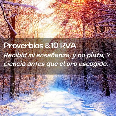 Picture 02 - Proverbios 8:10 RVA - Recibid mi enseñanza, y no plata; Y ciencia - Bible Verse Picture