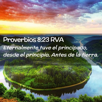 Picture 02 - Proverbios 8:23 RVA - Eternalmente tuve el principado, desde el - Bible Verse Picture