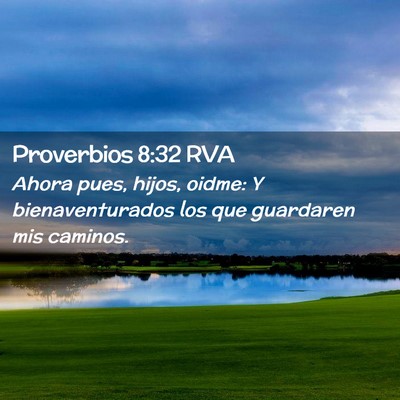 Picture 02 - Proverbios 8:32 RVA - Ahora pues, hijos, oidme: Y bienaventurados los - Bible Verse Picture