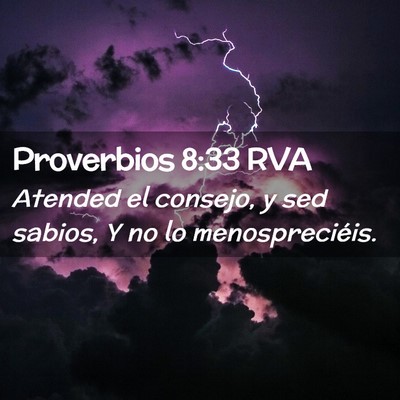 Picture 02 - Proverbios 8:33 RVA - Atended el consejo, y sed sabios, Y no lo - Bible Verse Picture