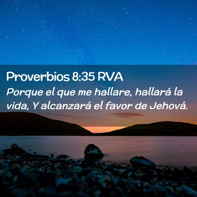 Picture 02 - Proverbios 8:35 RVA - Porque el que me hallare, hallará la vida, Y - Bible Verse Picture