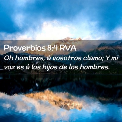 Picture 02 - Proverbios 8:4 RVA - Oh hombres, á vosotros clamo; Y mi voz es á los - Bible Verse Picture