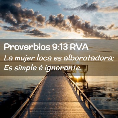 Picture 02 - Proverbios 9:13 RVA - La mujer loca es alborotadora; Es simple é - Bible Verse Picture