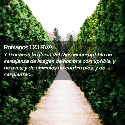Picture 02 - Romanos 1:23 RVA - Y trocaron la gloria del Dios incorruptible en - Bible Verse Picture