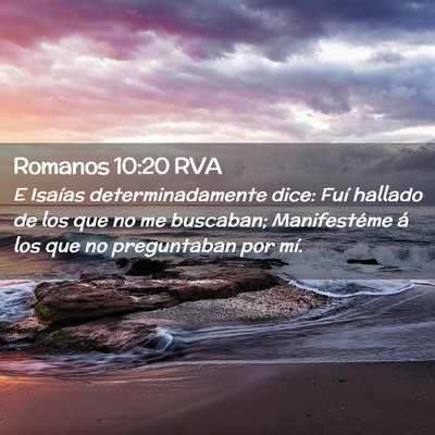 Picture 02 - Romanos 10:20 RVA - E Isaías determinadamente dice: Fuí hallado de - Bible Verse Picture