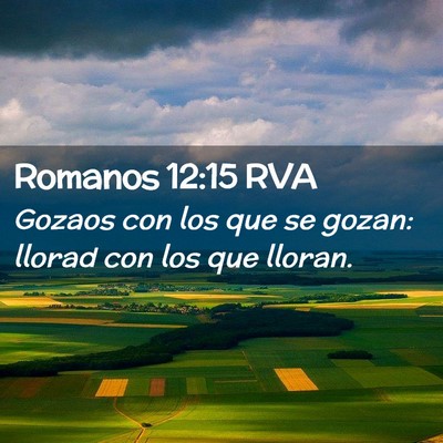 Picture 02 - Romanos 12:15 RVA - Gozaos con los que se gozan: llorad con los que - Bible Verse Picture