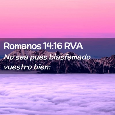 Picture 02 - Romanos 14:16 RVA - No sea pues blasfemado vuestro - Bible Verse Picture